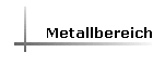 Metallbereich